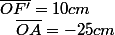 \overline{OF'}=10cm\quad;\quad\overline{OA}=-25cm
