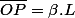 \overline{OP}=\beta.L