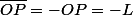 \overline{OP}=-OP=-L