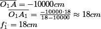 f_{1}^{,}=18cm\;;\;\overline{O_{1}A}=-10000cm\quad;\quad\overline{O_{1}A_{1}}=\frac{-10000\cdot18}{18-10000}\approx18cm
