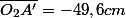 \overline{O_{2}A'}=-49,6cm