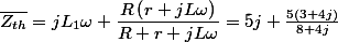 \overline{Z_{th}}=jL_{1}\omega+\dfrac{R\left(r+jL\omega\right)}{R+r+jL\omega}=5j+\frac{5\left(3+4j\right)}{8+4j}