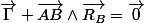 \overrightarrow{\Gamma}+\overrightarrow{AB}\wedge\overrightarrow{R_{B}}=\overrightarrow{0}
