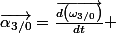 \overrightarrow{\alpha_{3/0}}=\frac{\overrightarrow{d\left(\omega_{3/0}\right)}}{dt} 