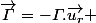 \overrightarrow{\varGamma}=-\varGamma.\overrightarrow{u_{r}} 