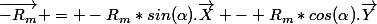 \overrightarrow{-R_m} = -R_m*sin(\alpha).\overrightarrow{X} - R_m*cos(\alpha).\overrightarrow{Y}