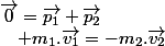 \overrightarrow{0}=\overrightarrow{p_{1}}+\overrightarrow{p_{2}}\quad;\quad m_{1}.\overrightarrow{v_{1}}=-m_{2}.\overrightarrow{v_{2}}