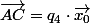 \overrightarrow{AC}=q_{4}\cdot\overrightarrow{x_{0}}