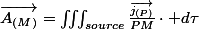 \overrightarrow{A_{(M)}}=\iiint_{source}\frac{\overrightarrow{j_{(P)}}}{PM}\cdot d\tau