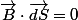 \overrightarrow{B}\cdot\overrightarrow{dS}=0