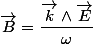\overrightarrow{B}=\dfrac{\overrightarrow{k}\wedge\overrightarrow{E}}{\omega}