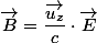 \overrightarrow{B}=\dfrac{\overrightarrow{u_{z}}}{c}\cdot\overrightarrow{E}