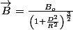 \overrightarrow{B}=\frac{B_{o}}{\left(1+\frac{D^{2}}{R^{2}}\right)^{\frac{3}{2}}}