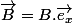 \overrightarrow{B}=B.\overrightarrow{e_{x}}