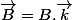 \overrightarrow{B}=B.\overrightarrow{k}