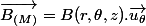 \overrightarrow{B_{(M)}}=B(r,\theta,z).\overrightarrow{u_{\theta}}