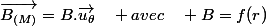\overrightarrow{B_{(M)}}=B.\overrightarrow{u_{\theta}}\quad avec\quad B=f(r)