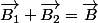 \overrightarrow{B_{1}}+\overrightarrow{B_{2}}=\overrightarrow{B}