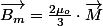 \overrightarrow{B_{m}}=\frac{2\mu_{o}}{3}\cdot\overrightarrow{M}
