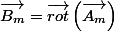 \overrightarrow{B_{m}}=\overrightarrow{rot}\left(\overrightarrow{A_{m}}\right)