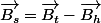 \overrightarrow{B_{s}}=\overrightarrow{B_t}-\overrightarrow{B_{h}}