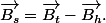 \overrightarrow{B_{s}}=\overrightarrow{B_t}-\overrightarrow{B_{h}}.