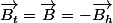 \overrightarrow{B_{t}}=\overrightarrow{B}=-\overrightarrow{B_{h}}