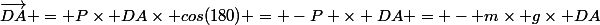 W_{DA} \overrightarrow{(P)} =&nbsp;&nbsp;\overrightarrow{P}\times&nbsp;&nbsp;\overrightarrow{DA} = P\times DA\times cos(180) = -P \times DA = - m\times g\times DA