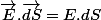\overrightarrow{E}.\overrightarrow{dS}=E.dS