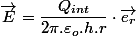 \overrightarrow{E}=\dfrac{Q_{int}}{2\pi.\varepsilon_{o}.h.r}\cdot\overrightarrow{e_{r}}