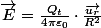 \overrightarrow{E}=\frac{Q_{t}}{4\pi\varepsilon_{0}}\cdot\frac{\overrightarrow{u_{r}}}{R^{2}}