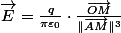 \overrightarrow{E}=\frac{q}{\pi\varepsilon_{0}}\cdot\frac{\overrightarrow{OM}}{\Vert\overrightarrow{AM}\Vert^{3}}