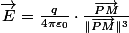 \overrightarrow{E}=\frac{q}{4\pi\varepsilon_{0}}\cdot\frac{\overrightarrow{PM}}{\Vert\overrightarrow{PM}\Vert^{3}}