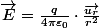\overrightarrow{E}=\frac{q}{4\pi\varepsilon_{0}}\cdot\frac{\overrightarrow{u_{r}}}{r^{2}}