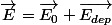 \overrightarrow{E}=\overrightarrow{E_{0}}+\overrightarrow{E_{dep}}