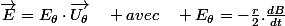 \overrightarrow{E}=E_{\theta}\cdot\overrightarrow{U_{\theta}}\quad avec\quad E_{\theta}=-\frac{r}{2}.\frac{dB}{dt}