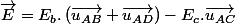 \overrightarrow{E}=E_{b}.\left(\overrightarrow{u_{AB}}+\overrightarrow{u_{AD}}\right)-E_{c}.\overrightarrow{u_{AC}}