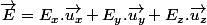 \overrightarrow{E}=E_{x}.\overrightarrow{u_{x}}+E_{y}.\overrightarrow{u_{y}}+E_{z}.\overrightarrow{u_{z}}