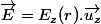 \overrightarrow{E}=E_{z}(r).\overrightarrow{u_{z}}