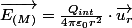 \overrightarrow{E_{(M)}}=\frac{Q_{int}}{4\pi\varepsilon_{0}r^{2}}\cdot\overrightarrow{u_{r}}