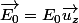 \overrightarrow{E_{0}}=E_{0}\overrightarrow{u_{z}}