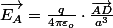 \overrightarrow{E_{A}}=\frac{q}{4\pi\varepsilon_{o}}\cdot\frac{\overrightarrow{AD}}{a^{3}}