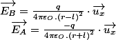 \overrightarrow{E_{B}}=\frac{q}{4\pi\varepsilon_{O}.\left(r-l\right)^{2}}\cdot\overrightarrow{u_{x}}\quad;\quad\overrightarrow{E_{A}}=\frac{-q}{4\pi\varepsilon_{O}.\left(r+l\right)^{2}}\cdot\overrightarrow{u_{x}}