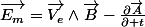 \overrightarrow{E_{m}}=\overrightarrow{V_{e}}\wedge\overrightarrow{B}-\frac{\partial\overrightarrow{A}}{\partial t}