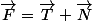 \overrightarrow{F}=\overrightarrow{T}+\overrightarrow{N}
