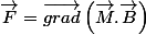\overrightarrow{F}=\overrightarrow{grad}\left(\overrightarrow{M}.\overrightarrow{B}\right)