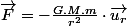 \overrightarrow{F}=-\frac{G.M.m}{r^{2}}\cdot\overrightarrow{u_{r}}