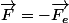 \overrightarrow{F}=-\overrightarrow{F_{e}}