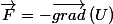 \overrightarrow{F}=-\overrightarrow{grad}\left(U\right)