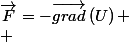 \overrightarrow{F}=-\overrightarrow{grad}\left(U\right)
 \\ 